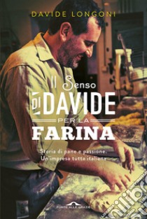 Il senso di Davide per la farina libro di Longoni Davide; Di Suni L. (cur.); Mascaretti A. (cur.)