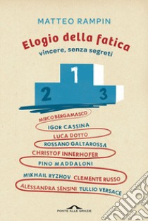 Elogio della fatica. Vincere, senza segreti libro di Rampin Matteo