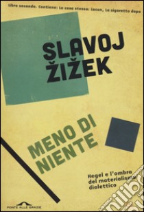 Meno di niente. Hegel e l'ombra del materialismo dialettico. Vol. 2 libro di Zizek Slavoj