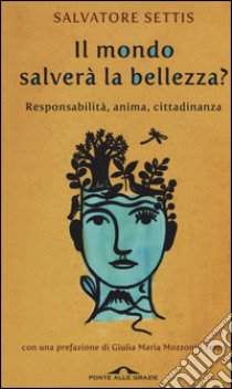 Il mondo salverà la bellezza? Responsabilità, anima, cittadinanza libro di Settis Salvatore