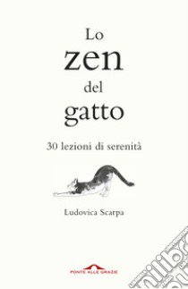 Lo zen del gatto. 30 lezioni di serenità libro di Scarpa Ludovica