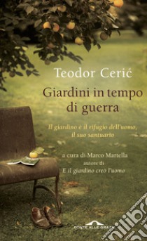 Giardini in tempo di guerra libro di Ceric Teodor; Martella M. (cur.)