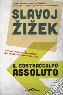 Il contraccolpo assoluto. Per una nuova fondazione del materialismo dialettico libro di Zizek Slavoj