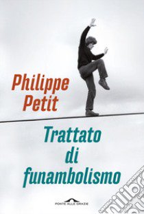 Trattato di funambolismo libro di Petit Philippe