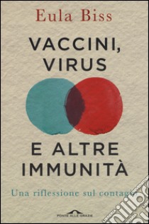 Vaccini, virus e altre immunità. Una riflessione sul contagio libro di Biss Eula