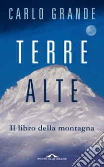 Terre alte. Il libro della montagna libro di Grande Carlo