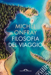 Filosofia del viaggio libro di Onfray Michel