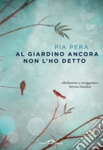 Al giardino ancora non l'ho detto libro di Pera Pia