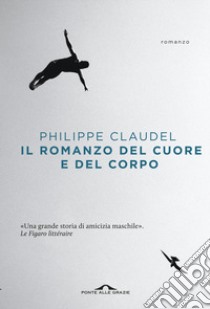 Il romanzo del cuore e del corpo libro di Claudel Philippe