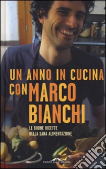 Un anno in cucina con Marco Bianchi libro di Bianchi Marco