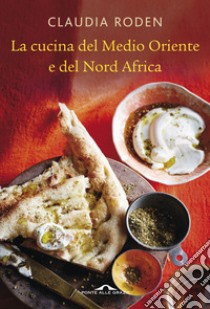 La cucina del Medio Oriente e del Nord Africa libro di Roden Claudia; Nicolò D. (cur.)