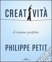 Creatività. Il crimine perfetto libro di Petit Philippe