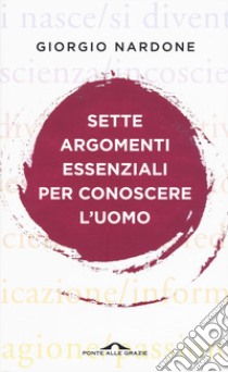 Sette argomenti essenziali per conoscere l'uomo libro di Nardone Giorgio