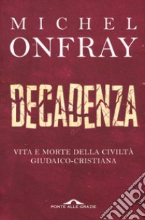 Decadenza. Vita e morte della civiltà giudaico-cristiana libro di Onfray Michel