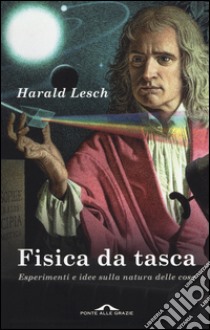 Fisica da tasca. Esperimenti e idee sulla natura delle cose libro di Lesch Harald; Beretta S. (cur.)