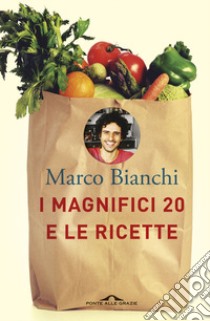 I magnifici 20 e le ricette libro di Bianchi Marco