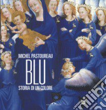 Blu. Storia di un colore. Ediz. a colori libro di Pastoureau Michel