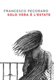 Solo vera è l'estate libro di Pecoraro Francesco