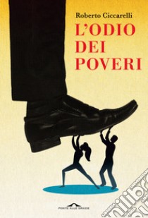 L'odio dei poveri libro di Ciccarelli Roberto