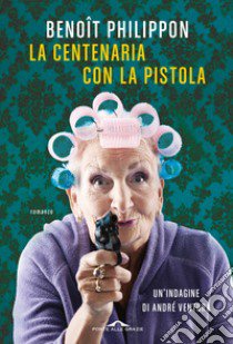 La centenaria con la pistola libro di Philippon Benôit