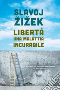 Libertà, una malattia incurabile libro di Zizek Slavoj