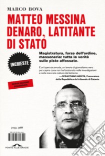 Matteo Messina Denaro, latitante di Stato. Magistratura, forze dell'ordine, massoneria: tutta la verità sulle piste affossate. Nuova ediz. libro di Bova Marco