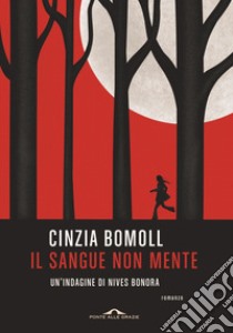 Il sangue non mente. Un'indagine di Nives Bonora libro di Bomoll Cinzia