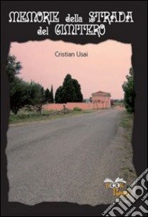 Memorie della strada del cimitero libro di Usai Cristian