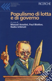 Populismo di lotta e di governo libro di Anselmi M. (cur.); Blokker P. (cur.); Urbinati N. (cur.)