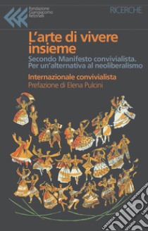 L'arte di vivere insieme. Secondo Manifesto convivialista. Per un'alternativa al neoliberismo libro di Internazionale convivialista; Caillé A. (cur.)