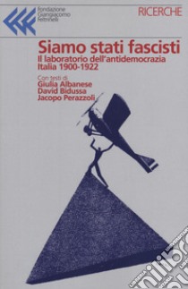 Siamo stati fascisti. Atti e inquietudini che si faranno regime libro di Albanese Giulia; Bidussa David; Perazzoli Jacopo