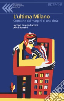 L'ultima Milano. Cronache dai margini di una città libro di Lareno Faccini Jacopo; Ranzini Alice