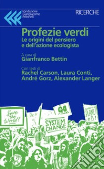 Profezie verdi. Le origini del pensiero e dell'azione ecologista libro di Bettin G. (cur.)