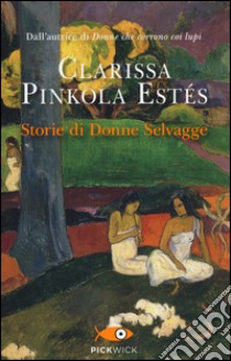 Storie di donne selvagge libro di Pinkola Estés Clarissa