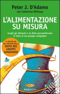 L'alimentazione su misura libro di D'Adamo Peter J.; Whitney Catherine