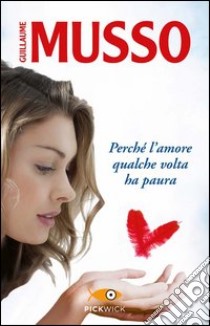 Perché l'amore qualche volta ha paura libro di Musso Guillaume