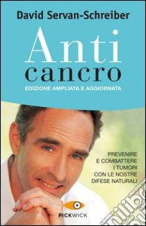 Anticancro. Prevenire e combattere i tumori con le nostre difese naturali libro di Servan-Schreiber David