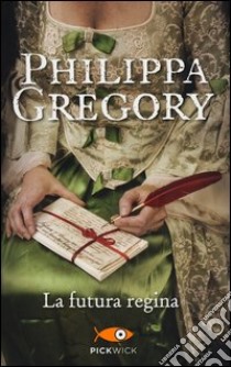 La futura regina libro di Gregory Philippa