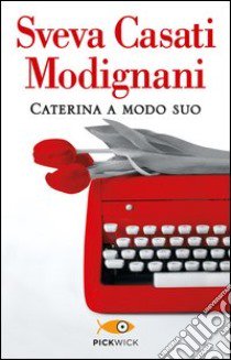 Caterina a modo suo libro di Casati Modignani Sveva