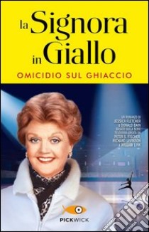 Omicidio sul ghiaccio. La signora in giallo libro di Fletcher Jessica; Bain Donald