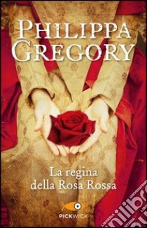 La regina della Rosa Rossa libro di Gregory Philippa