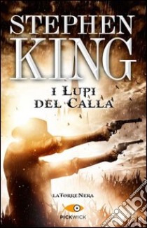 I lupi del Calla. La torre nera. Vol. 5 libro di King Stephen