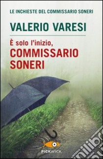 È solo l'inizio, commissario Soneri libro di Varesi Valerio