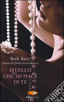 Quello che mi piace di te libro di Kery Beth