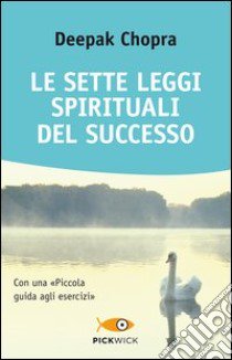 Le sette leggi spirituali del successo. Con «Piccola guida agli esercizi» libro di Chopra Deepak