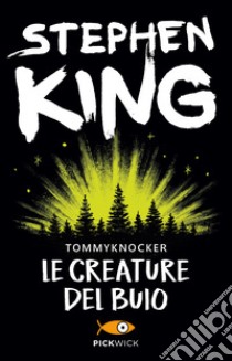 Le creature del buio-Tommyknockers libro di King Stephen