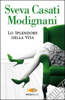 Lo splendore della vita libro di Casati Modignani Sveva