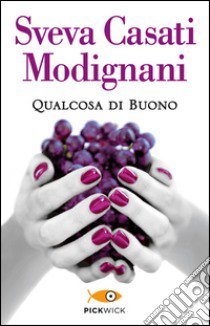 Qualcosa di buono libro di Casati Modignani Sveva