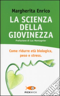 La scienza della giovinezza. Come ridurre età biologica, peso e stress libro di Enrico Margherita