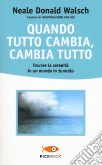 Quando tutto cambia, cambia tutto libro di Walsch Neale Donald